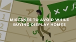 Mistakes To Avoid While Buying Display Homes