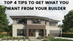 Top 4 Tips to Get What You Want From Your Builder